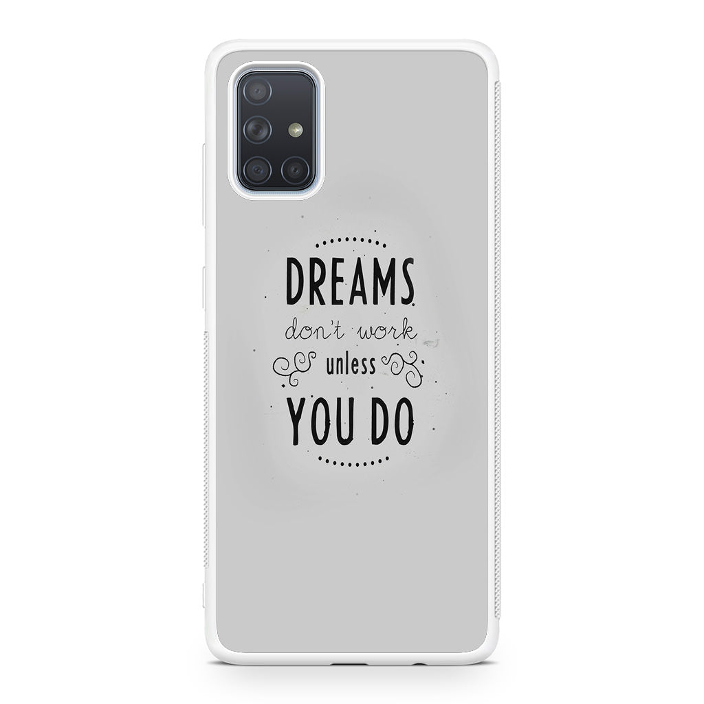 Dreams Don't Work Unless You Do Galaxy A51 / A71 Case
