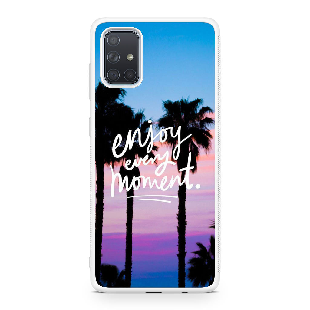 Enjoy Every Moment Galaxy A51 / A71 Case