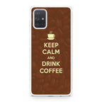 Keep Calm and Drink Coffee Galaxy A51 / A71 Case