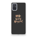 Make Today Magical Galaxy A51 / A71 Case