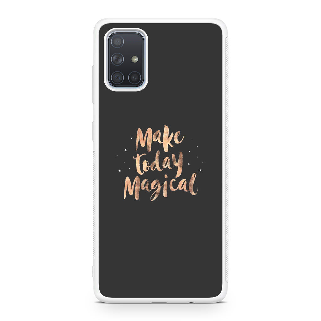Make Today Magical Galaxy A51 / A71 Case