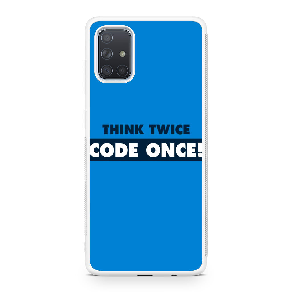 Think Twice Code Once Galaxy A51 / A71 Case