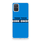 Think Twice Code Once Galaxy A51 / A71 Case
