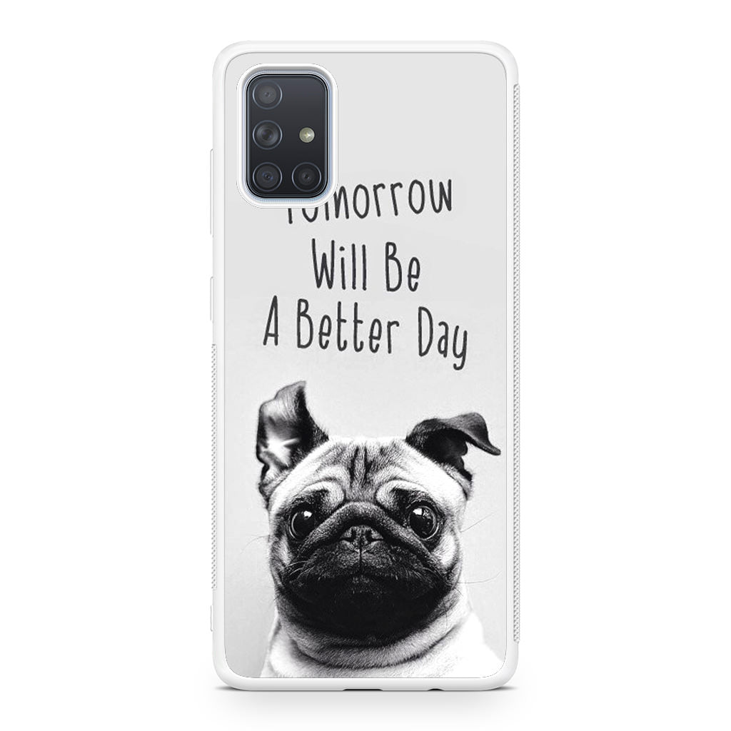 Tomorrow Will Be A Better Day Galaxy A51 / A71 Case