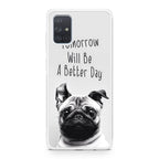 Tomorrow Will Be A Better Day Galaxy A51 / A71 Case