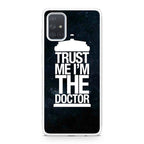 Trust Me I Am Doctor Galaxy A51 / A71 Case