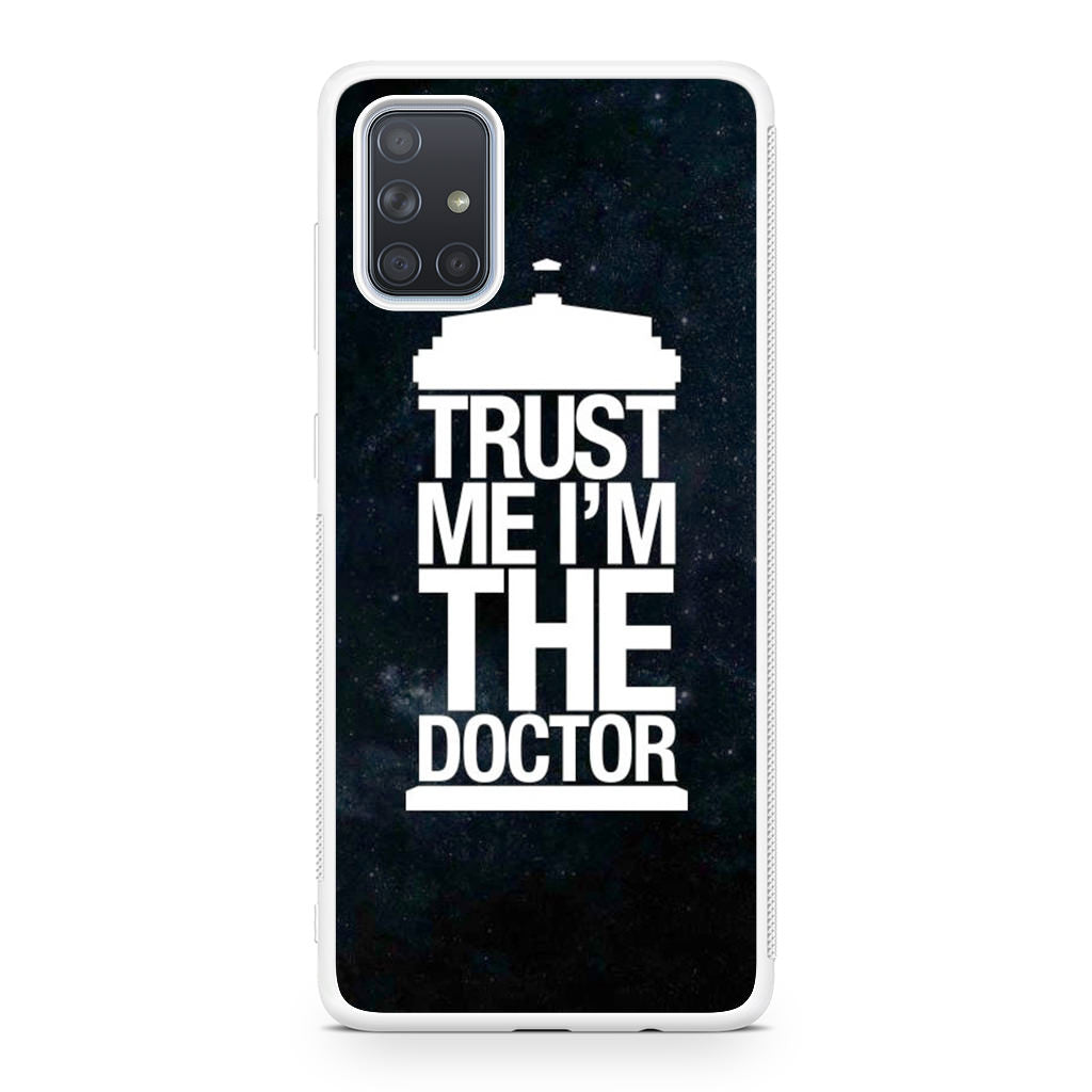 Trust Me I Am Doctor Galaxy A51 / A71 Case