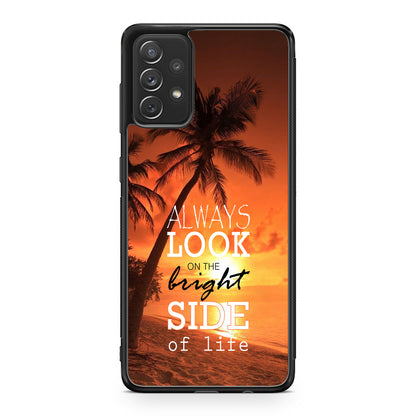 Always Look Bright Side of Life Galaxy A32 / A52 / A72 Case