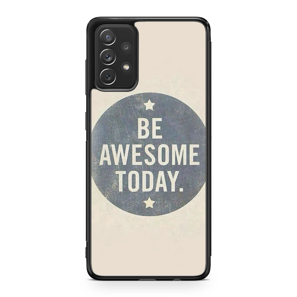 Be Awesome Today Quotes Galaxy A32 / A52 / A72 Case