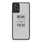 Dreams Don't Work Unless You Do Galaxy A32 / A52 / A72 Case
