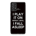 I Play It On Repeat Galaxy A23 5G Case