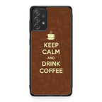 Keep Calm and Drink Coffee Galaxy A23 5G Case