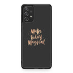 Make Today Magical Galaxy A23 5G Case