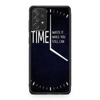 Time Waste It While You Still Can Galaxy A23 5G Case
