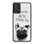 Tomorrow Will Be A Better Day Galaxy A23 5G Case