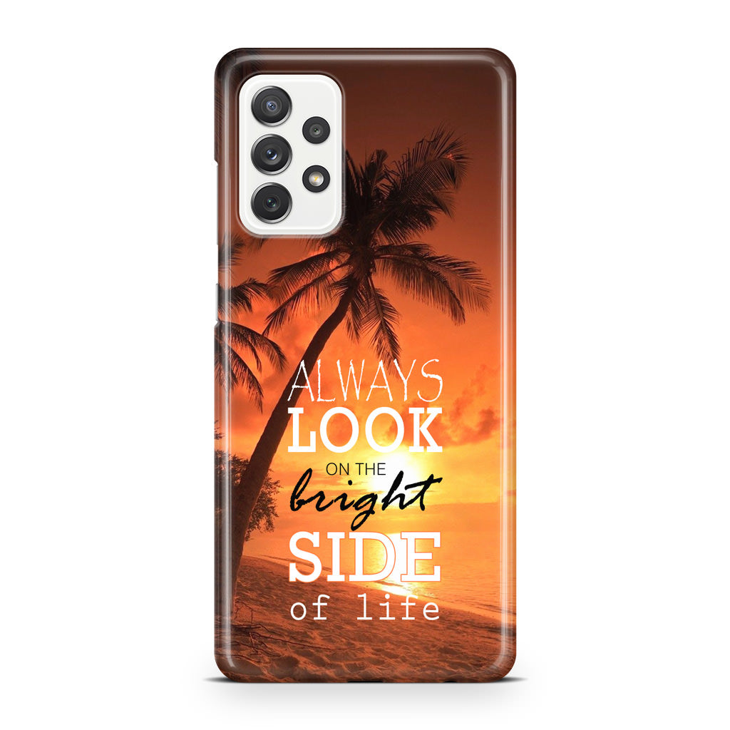 Always Look Bright Side of Life Galaxy A32 / A52 / A72 Case