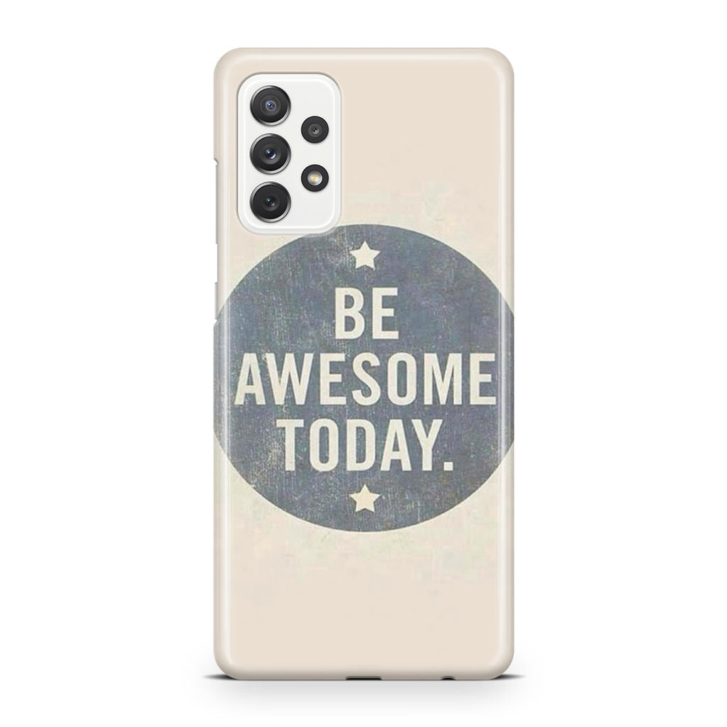 Be Awesome Today Quotes Galaxy A32 / A52 / A72 Case