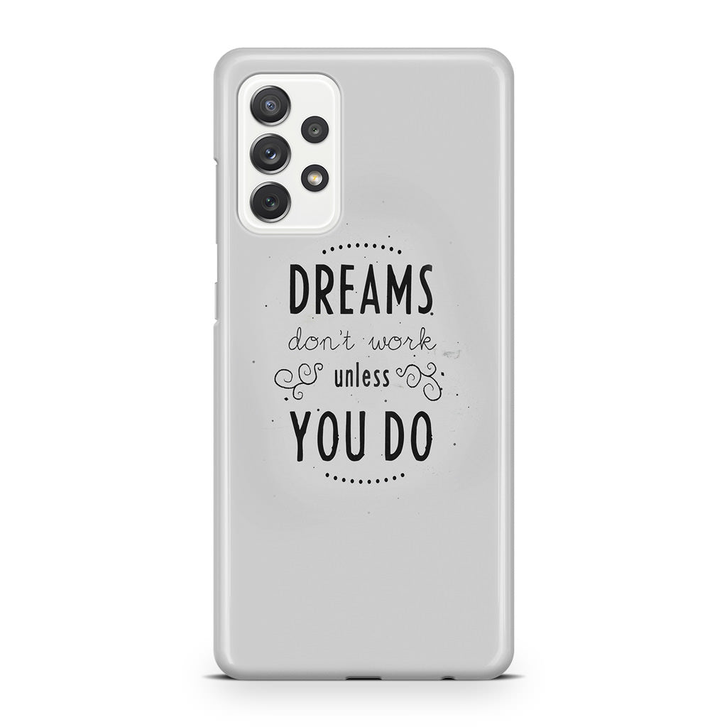 Dreams Don't Work Unless You Do Galaxy A32 / A52 / A72 Case