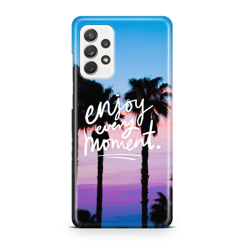 Enjoy Every Moment Galaxy A32 / A52 / A72 Case