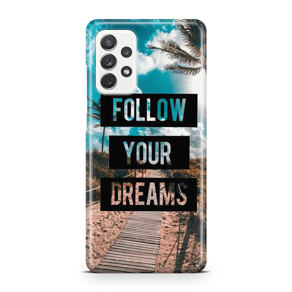 Follow Your Dream Galaxy A32 / A52 / A72 Case