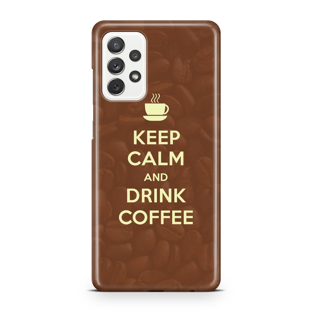 Keep Calm and Drink Coffee Galaxy A32 / A52 / A72 Case