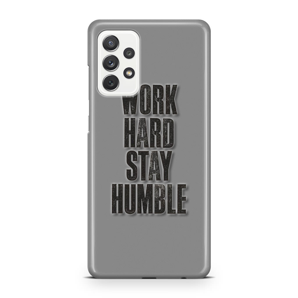 Work Hard Stay Humble Galaxy A32 / A52 / A72 Case