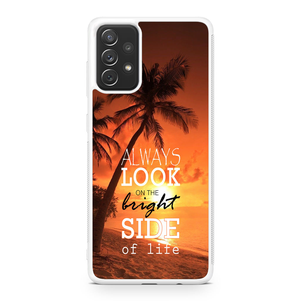 Always Look Bright Side of Life Galaxy A32 / A52 / A72 Case