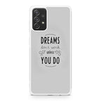 Dreams Don't Work Unless You Do Galaxy A32 / A52 / A72 Case