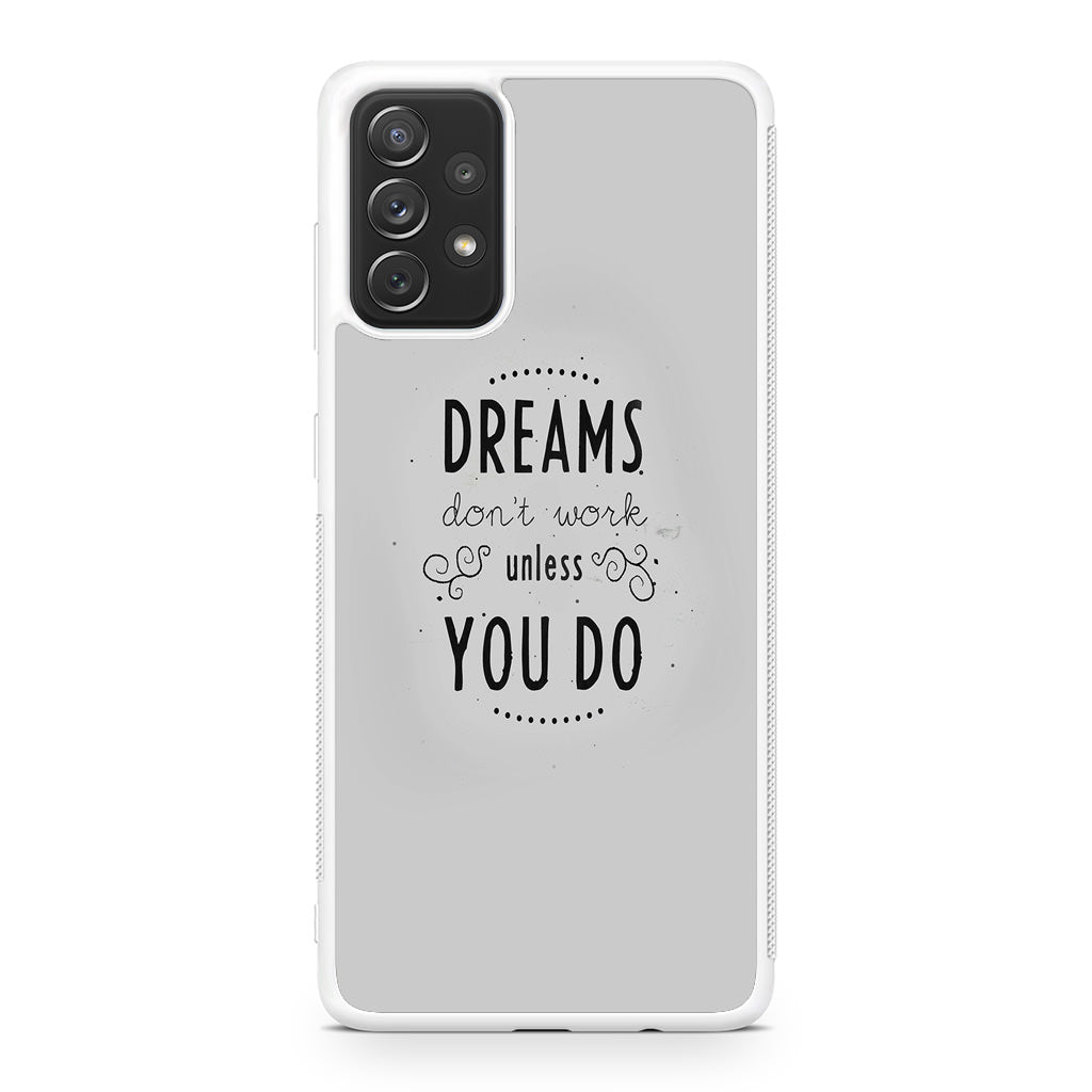 Dreams Don't Work Unless You Do Galaxy A32 / A52 / A72 Case