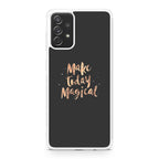 Make Today Magical Galaxy A23 5G Case