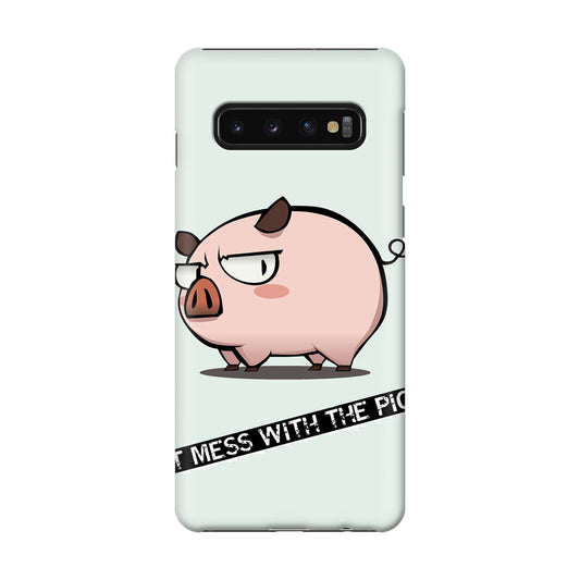 Dont Mess With The Pig Galaxy S10 Case