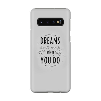 Dreams Don't Work Unless You Do Galaxy S10 Case