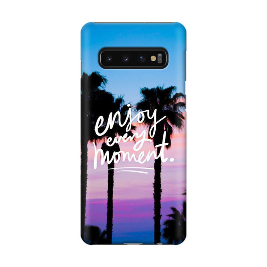 Enjoy Every Moment Galaxy S10 Case