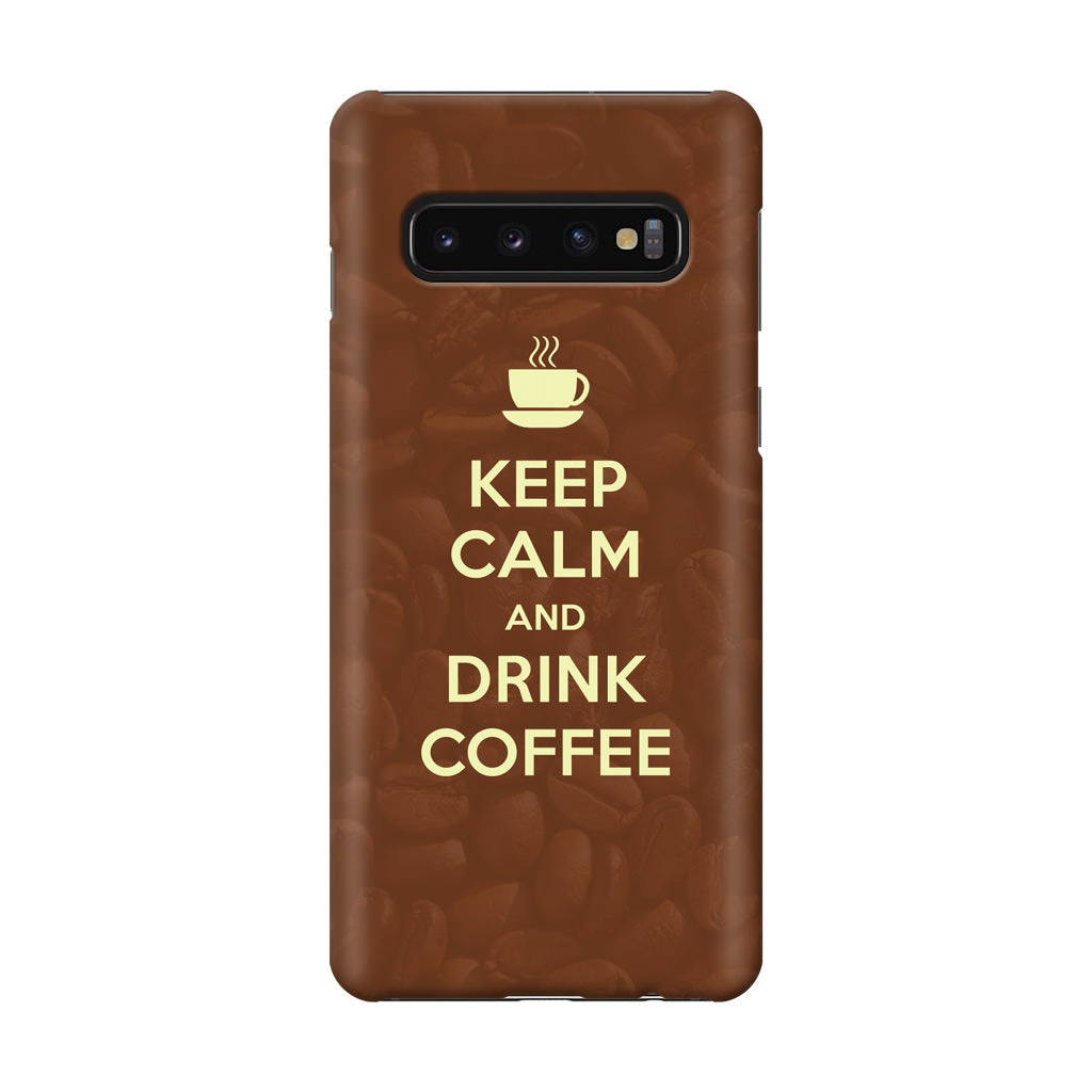 Keep Calm and Drink Coffee Galaxy S10 Case