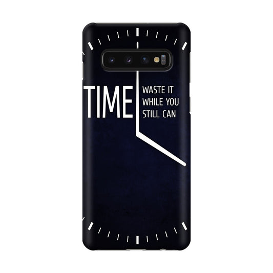 Time Waste It While You Still Can Galaxy S10 Case