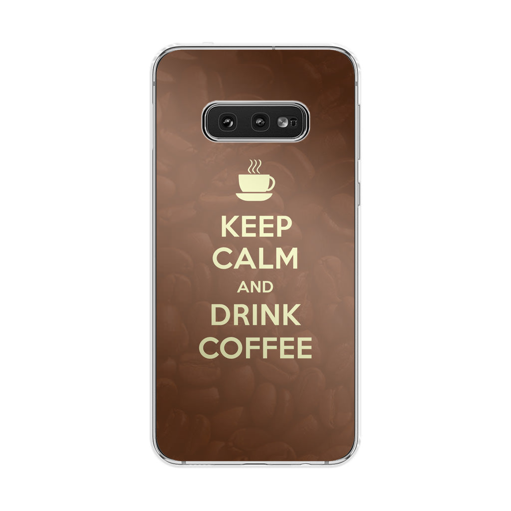 Keep Calm and Drink Coffee Galaxy S10e Case