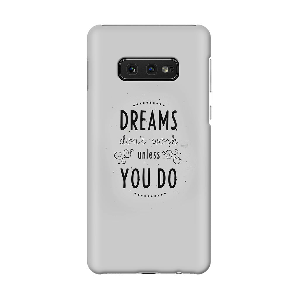 Dreams Don't Work Unless You Do Galaxy S10e Case