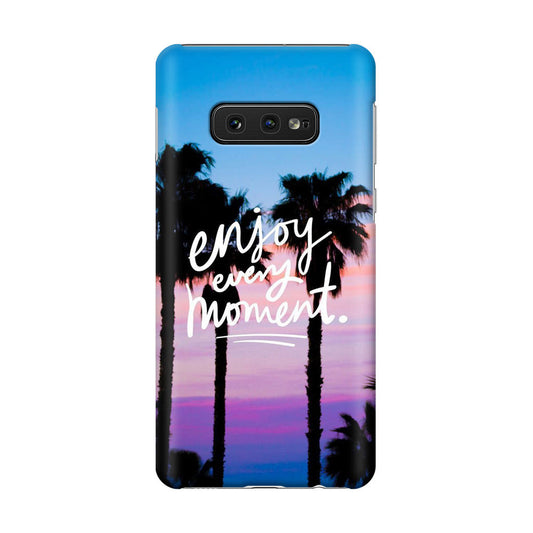 Enjoy Every Moment Galaxy S10e Case