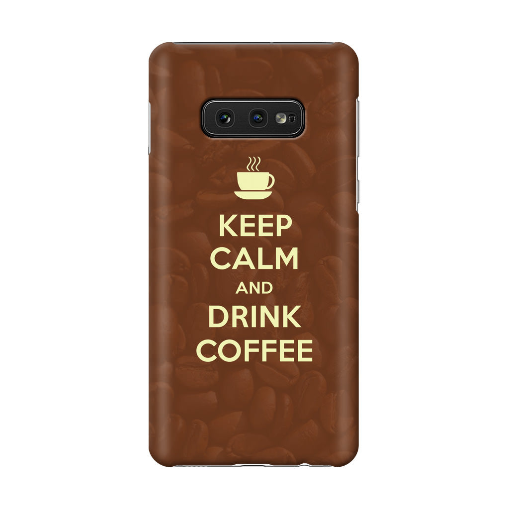 Keep Calm and Drink Coffee Galaxy S10e Case