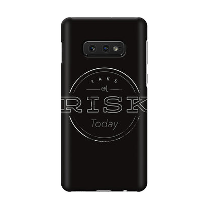 Take A Risk Galaxy S10e Case