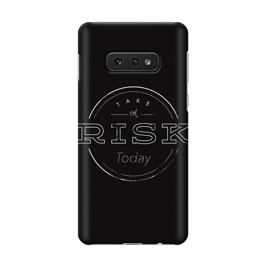 Take A Risk Galaxy S10e Case