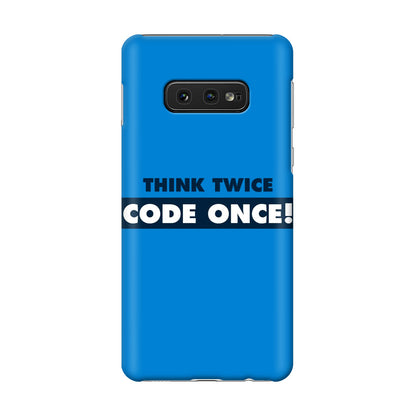 Think Twice Code Once Galaxy S10e Case