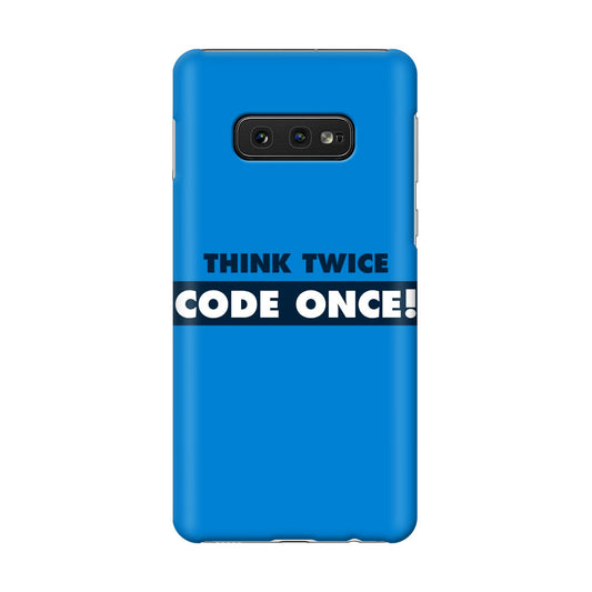 Think Twice Code Once Galaxy S10e Case