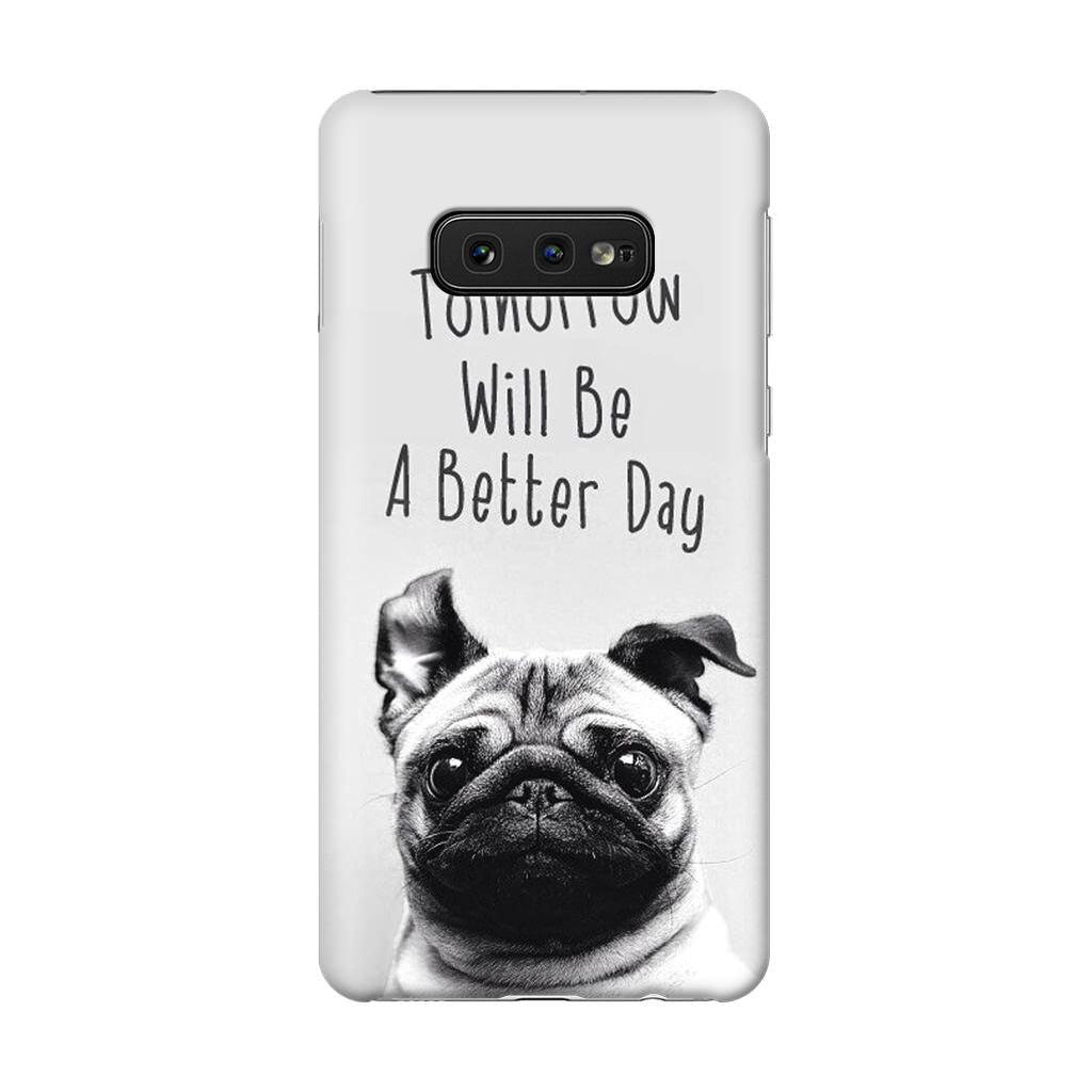 Tomorrow Will Be A Better Day Galaxy S10e Case