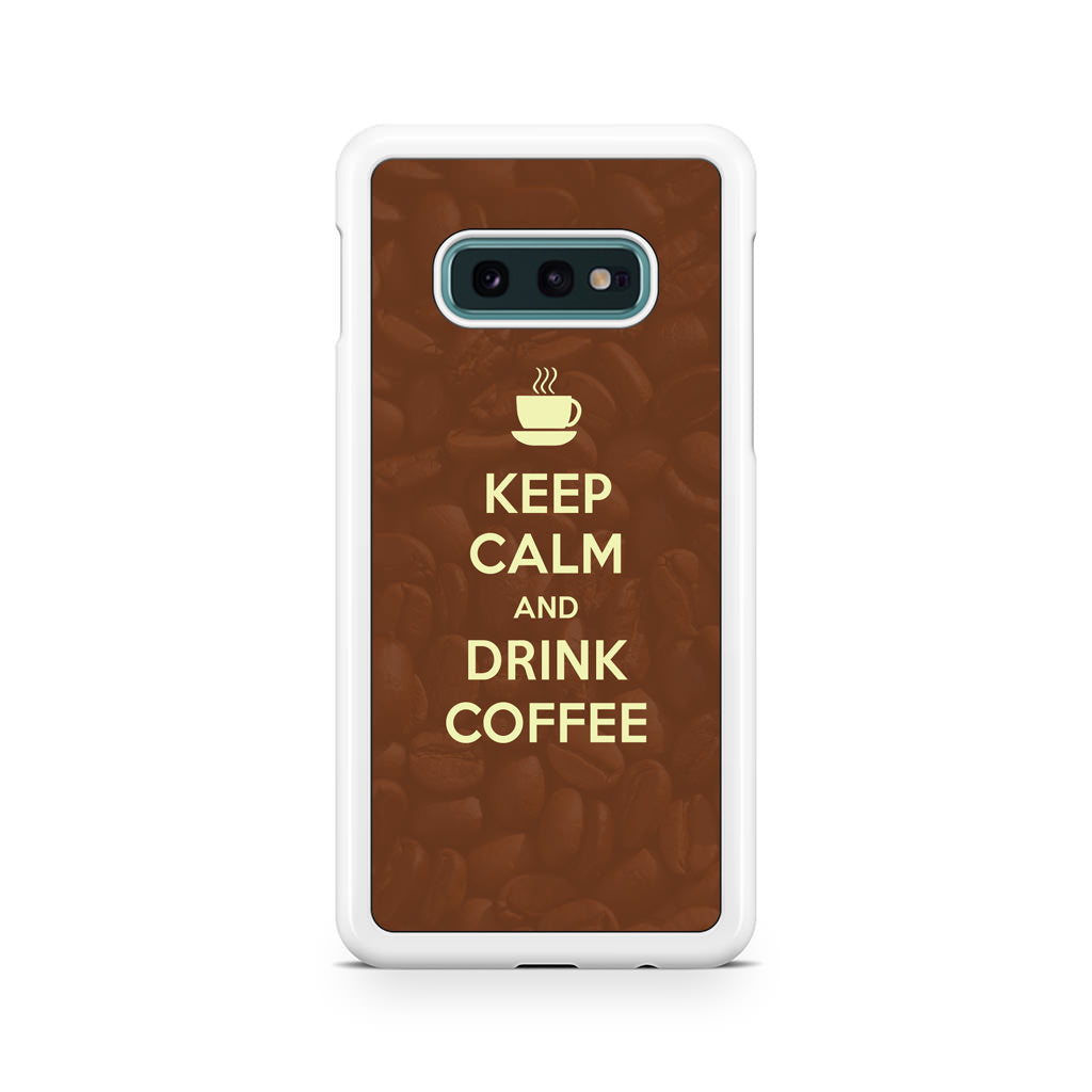 Keep Calm and Drink Coffee Galaxy S10e Case