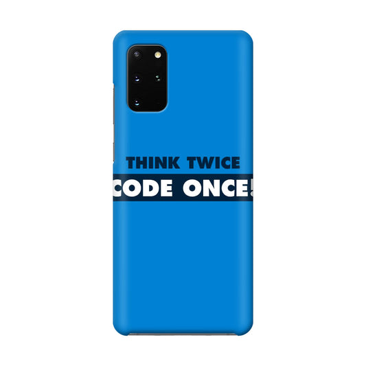 Think Twice Code Once Galaxy S20 Plus Case