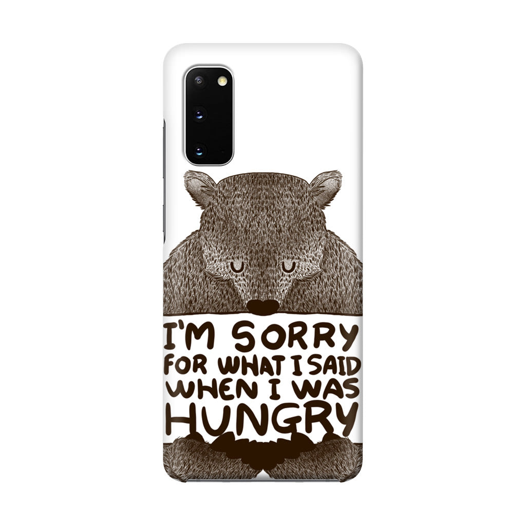 I'm Sorry For What I Said When I Was Hungry Galaxy S20 Case