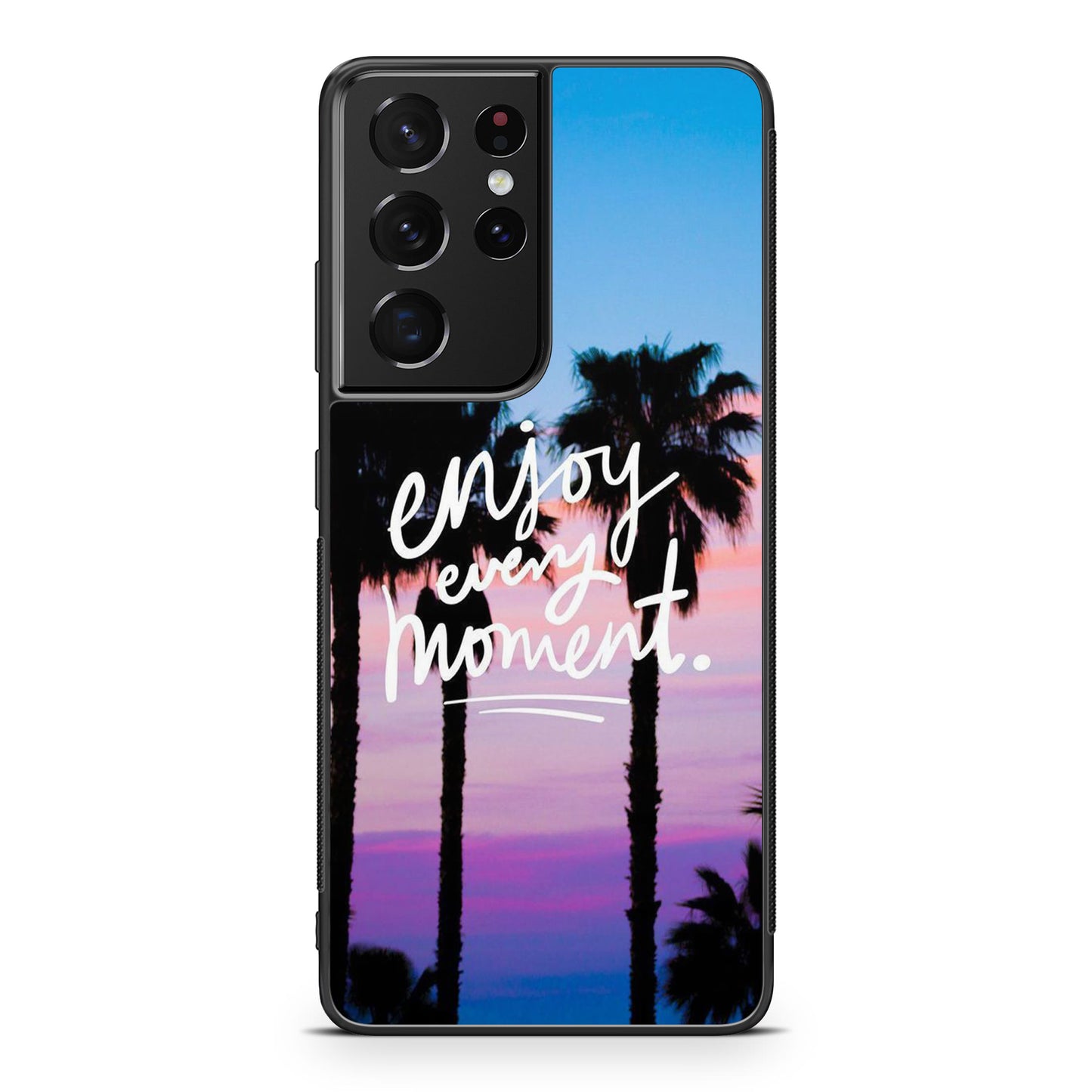 Enjoy Every Moment Galaxy S21 Ultra Case