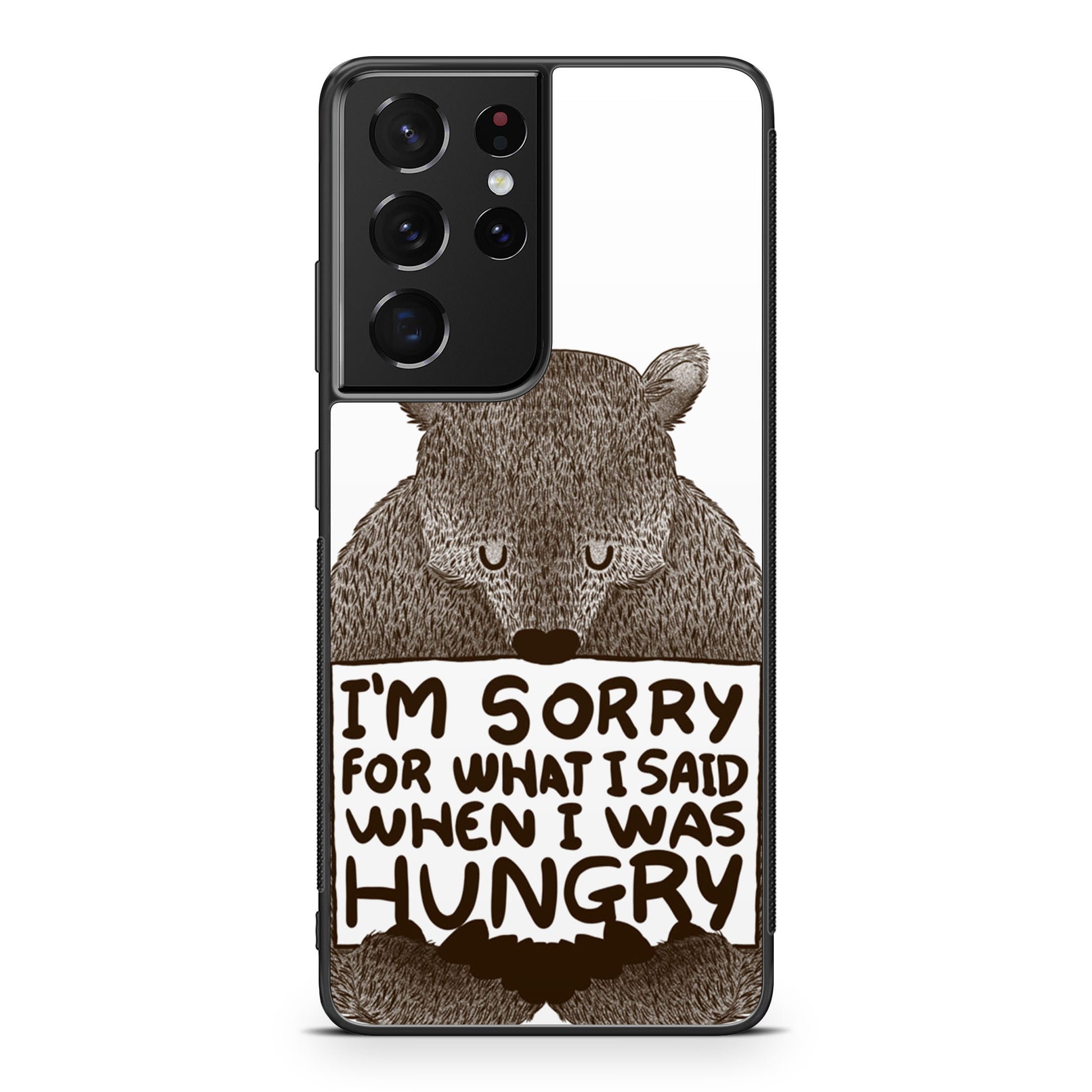 I'm Sorry For What I Said When I Was Hungry Galaxy S21 Ultra Case