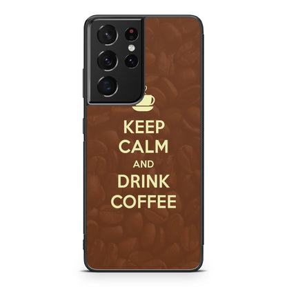 Keep Calm and Drink Coffee Galaxy S21 Ultra Case